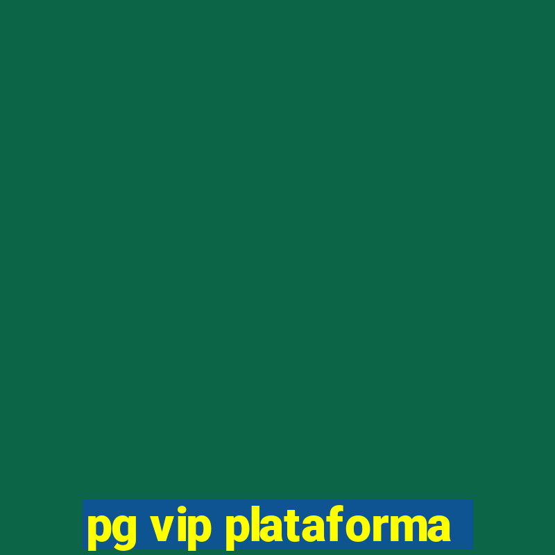 pg vip plataforma